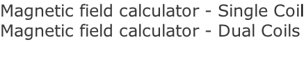 Magnetic field calculator - Single Coil Magnetic field calculator - Dual Coils